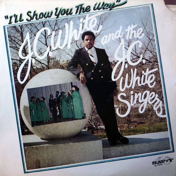 J.C. White And The J.C. White Singers ‎– I'll Show You The Way
