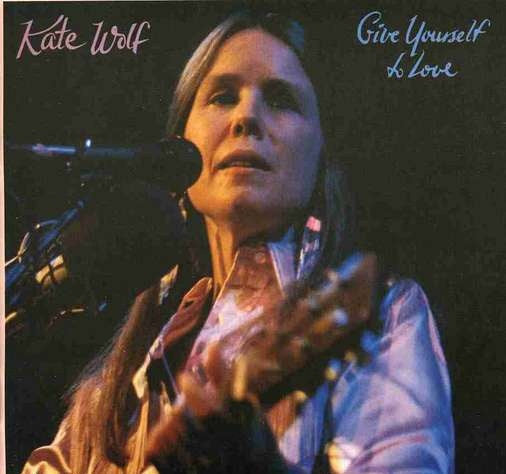 Kate wolf- Give yourself love