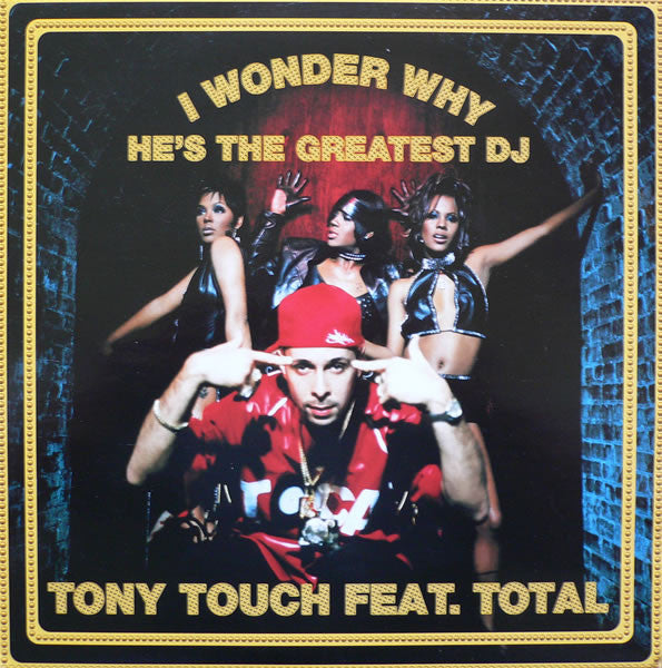 Tony Touch Feat. Total – I Wonder Why He's The Greatest DJ