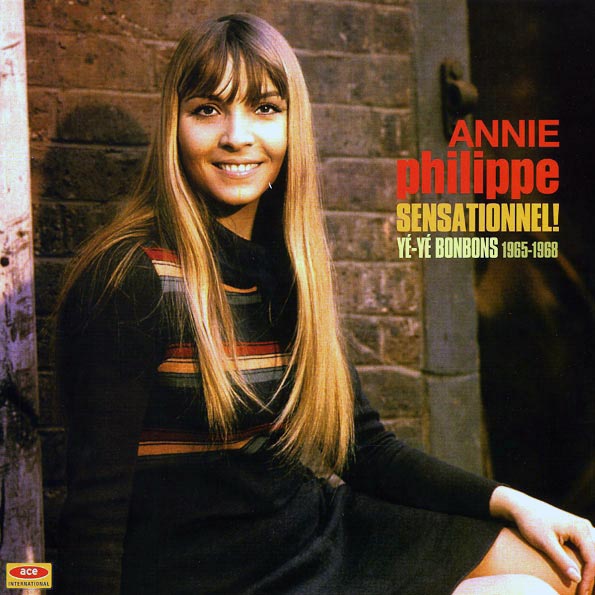 Annie Philippe - Sensationnel! Ye+Ye Bonbons 1965-1968