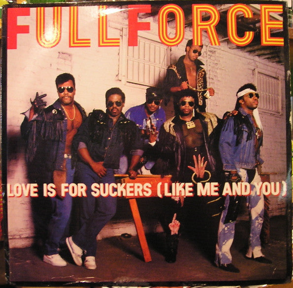 Full Force - Love is for Suckers (Like Me and You)