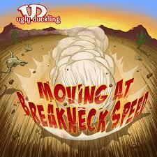 Ugly Duckling- Moving at Breakneck Speed JGWA